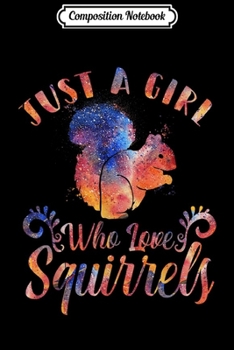 Composition Notebook: Just A Girl Who Loves Squirrels Funny Squirrel  Journal/Notebook Blank Lined Ruled 6x9 100 Pages