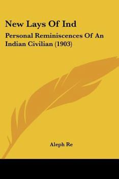 Paperback New Lays Of Ind: Personal Reminiscences Of An Indian Civilian (1903) Book