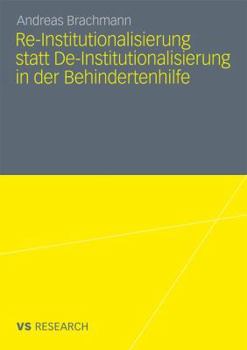 Re-Institutionalisierung Statt de-Institutionalisierung in Der Behindertenhilfe: Neubestimmung Der Funktion Von Wohneinrichtungen Fur Erwachsene Menschen Mit Geistiger Behinderung