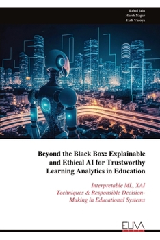 Paperback Beyond the Black Box: Explainable and Ethical AI for Trustworthy Learning Analytics in Education: Interpretable ML, XAI Techniques & Responsible Decis Book