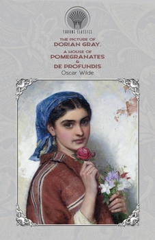 The Picture of Dorian Gray, A House of Pomegranates & De Profundis