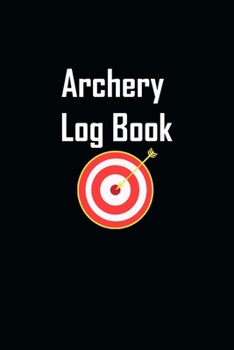 Archery Log Book: Archery LogBook/ Archery Score Sheet For kids