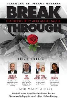 Paperback Break Through Featuring Troy and Angel Mock: Powerful Stories from Global Authorities That Are Guaranteed to Equip Anyone for Real Life Breakthroughs Book