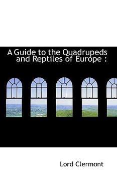 Hardcover A Guide to the Quadrupeds and Reptiles of Europe Book