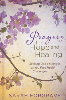 Hardcover Prayers for Hope and Healing: Seeking God's Strength as You Face Health Challenges Book