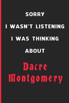 Sorry I Wasn't Listening I Was Thinking About Dacre Montgomery: 6x9 inch 120 Pages lined Notebook/Journal/Diary perfect gift for all men, women, boys ... are fans of films, series and Tv shows ...