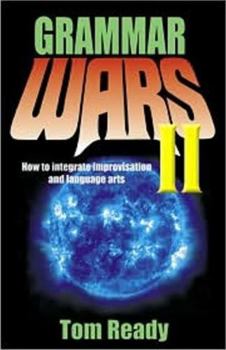 Paperback Grammar Wars II: How to Integrate Improvisation and Language Arts Book