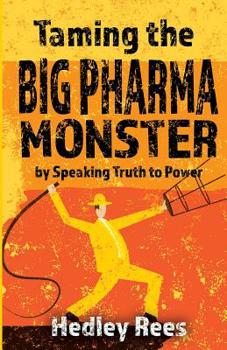 Paperback Taming The Big Pharma Monster: by Speaking Truth to Power Book