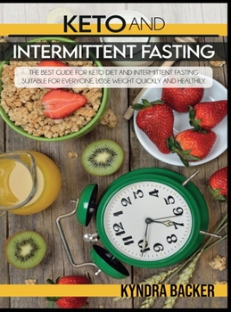 Hardcover Keto and Intermittent Fasting: The best Guide for Keto Diet and Intermittent Fasting Suitable for Everyone, Lose weight Quickly and Healthily. Book