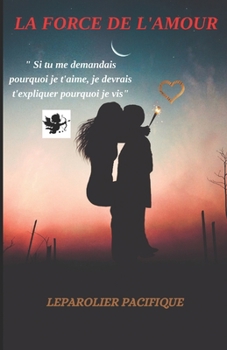 Paperback La Force de l'Amour: (Trahison, Déception amoureuse, Coup de foudre, Mariage compliqué, belle-mère insupportable, attente interminable, la [French] Book