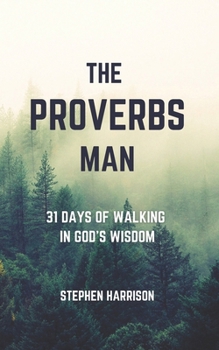 Paperback The Proverbs Man: 31 Days of Walking in God's Wisdom Book
