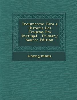 Paperback Documentos Para a Historia Dos Jesuitas Em Portugal [Portuguese] Book