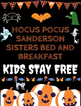 Hocus Pocus Sanderson Sisters Bed and Breakfast KIDS STAY FREE: Halloween coloring book for adults and kids, Halloween Adult Coloring Book, with ... gifts for Happy Halloween friend and family's