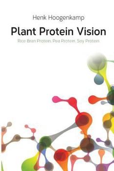 Paperback Plant Protein Vision: Rice Bran Protein, Pea Protein, Soy Protein Book