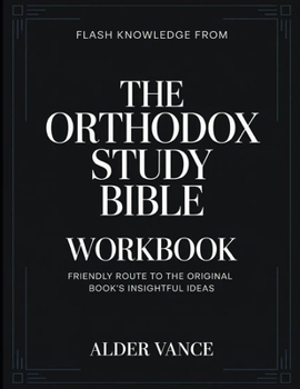 Flash Knowledge From The Orthodox Study Bible: Friendly Route to the Original Book's Insightful Ideas