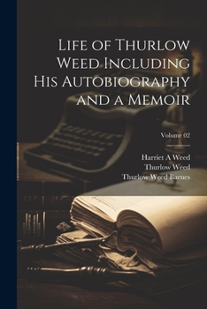 Paperback Life of Thurlow Weed Including his Autobiography and a Memoir; Volume 02 Book