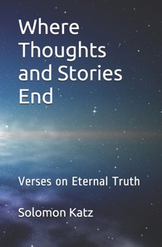 Paperback Where Thoughts and Stories End: Verses on Eternal Truth Book