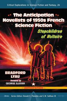 The Anticipation Novelists of 1950s French Science Fiction: Stepchildren of Voltaire - Book #24 of the Critical Explorations in Science Fiction and Fantasy