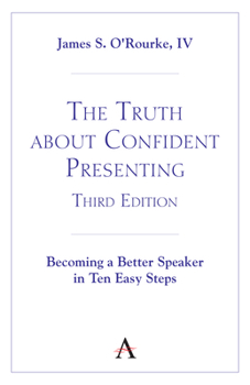 Paperback The Truth about Confident Presenting, 3rd Edition: Becoming a Better Speaker in Ten Easy Steps Book