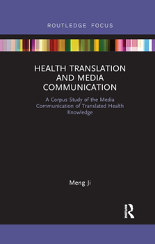 Paperback Health Translation and Media Communication: A Corpus Study of the Media Communication of Translated Health Knowledge Book