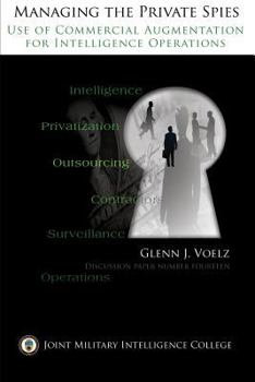 Paperback Managing the Private Spies: The Use of Commercial Augmentation for Intelligence Operations Book