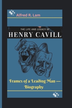 Paperback The Life and Legacy of Henry Cavill: Frames of a Leading Man - Biography Book