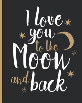 Paperback I Love you to The Moon and Back: 100 Page Lined Notebook, Notes, Note Pad, Notebook Gift, Journal, Jotter, Notebook Gift, Book