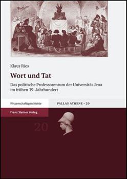 Wort Und Tat: Das Politische Professorentum Der Universitat Jena Im Fruhen 19. Jahrhundert