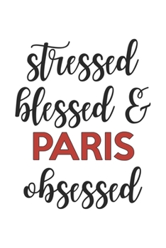 Paperback Stressed Blessed and Paris Obsessed Paris Lover Paris Obsessed Notebook A beautiful: Lined Notebook / Journal Gift,, 120 Pages, 6 x 9 inches, Personal Book