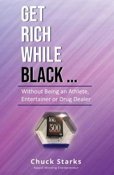 Paperback Get Rich While Black...: Without Being an Athlete, Entertainer or Drug Dealer Book