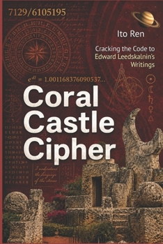 Paperback Coral Castle Cipher: Cracking the Code to Edward Leedskalnin's Writings Book