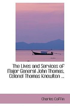 Paperback The Lives and Services of Major General John Thomas, Colonel Thomas Knowlton ... Book