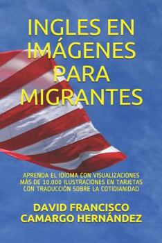 INGLES EN IMÁGENES PARA MIGRANTES: APRENDA EL IDIOMA CON VISUALIZACIONES MÁS DE 10.000 ILUSTRACIONES EN TARJETAS CON TRADUCCIÓN SOBRE LA COTIDIANIDAD