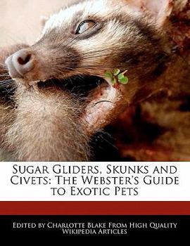 Paperback Sugar Gliders, Skunks and Civets: The Webster's Guide to Exotic Pets Book