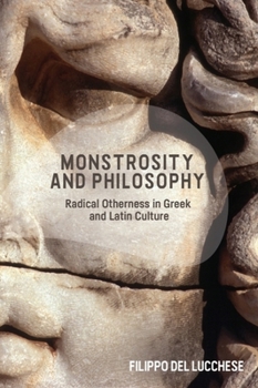 Paperback Monstrosity and Philosophy: Radical Otherness in Greek and Latin Culture Book