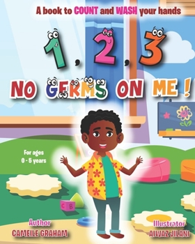 Paperback 1, 2, 3 No Germs On Me!: A book to COUNT and WASH your hands (FOR AGES 0 - 5 YEARS) Book