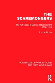 Hardcover The Scaremongers (Rle the First World War): The Advocacy of War and Rearmament 1896-1914 Book