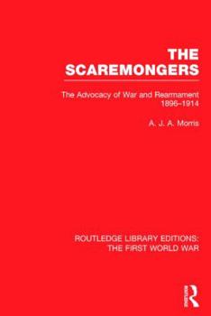 Hardcover The Scaremongers (RLE The First World War): The Advocacy of War and Rearmament 1896-1914 Book