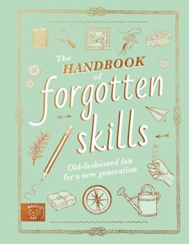 Hardcover The Handbook of Forgotten Skills: Old fashioned fun for a new generation Book