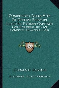 Compendio Della Vita Di Diversi Principi Illustri, E Gran Capitani: Con Riflessioni Sulla Lor Condotta, Ed Azzioni (1754)