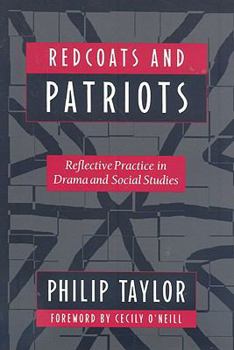 Paperback Redcoats and Patriots: Reflective Practice in Drama and Social Studies Book