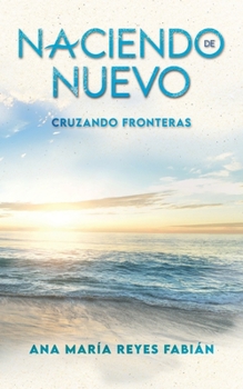 Paperback Naciendo de nuevo: Cruzando fronteras [Spanish] Book