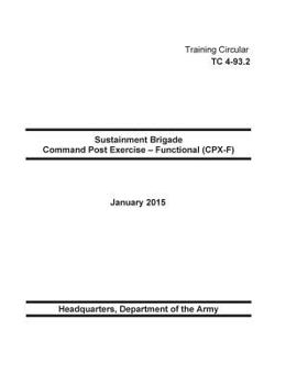 Paperback Training Circular TC 4-93.3 Expeditionary Sustainment Command Command Post Exercise - Functional (CPX-F) March 2015 Book