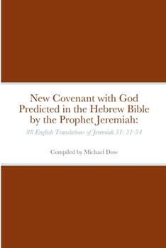 Paperback New Covenant with God Predicted in the Hebrew Bible by the Prophet Jeremiah: 88 English Translations of Jeremiah 31: 31-34 Book