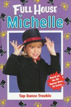 Tap Dance Trouble (Full House: Michelle, #24) - Book #24 of the Full House: Michelle