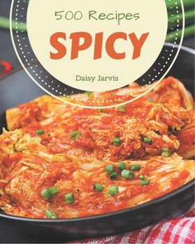 Paperback 500 Spicy Recipes: An Inspiring Spicy Cookbook for You Book