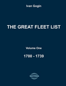 The Great Fleet List. Volume One. 1700 - 1739: Fighting ships of the world 1700 - 1739.