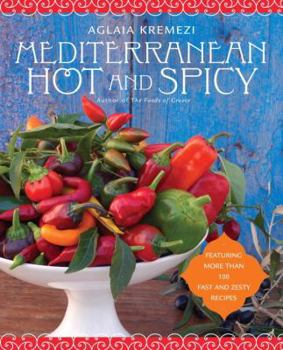 Paperback Mediterranean Hot and Spicy: Healthy, Fast, and Zesty Recipes from Southern Italy, Greece, Spain, the Middle East, and North Africa Book