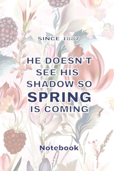 Paperback He doesn't see his shadow so spring is coming: Lined Notebook / Journal funny and cute Gift, 110 Pages, 6x9, Soft Cover, Matte Finish Book