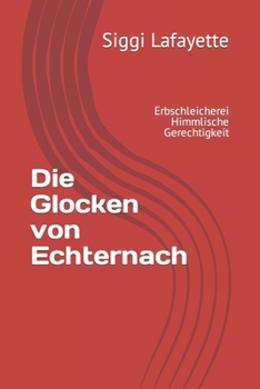 Paperback Die Glocken von Echternach: Erbschleicherei Himmlische Gerechtigkeit [German] Book